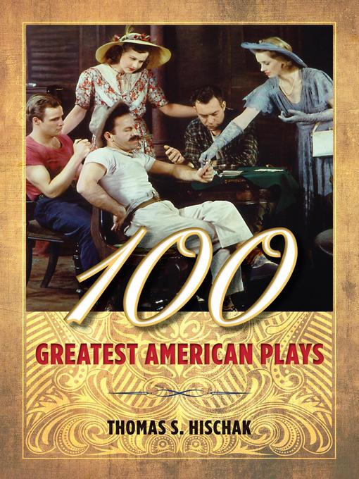 Title details for 100 Greatest American Plays by Thomas S. Hischak - Available